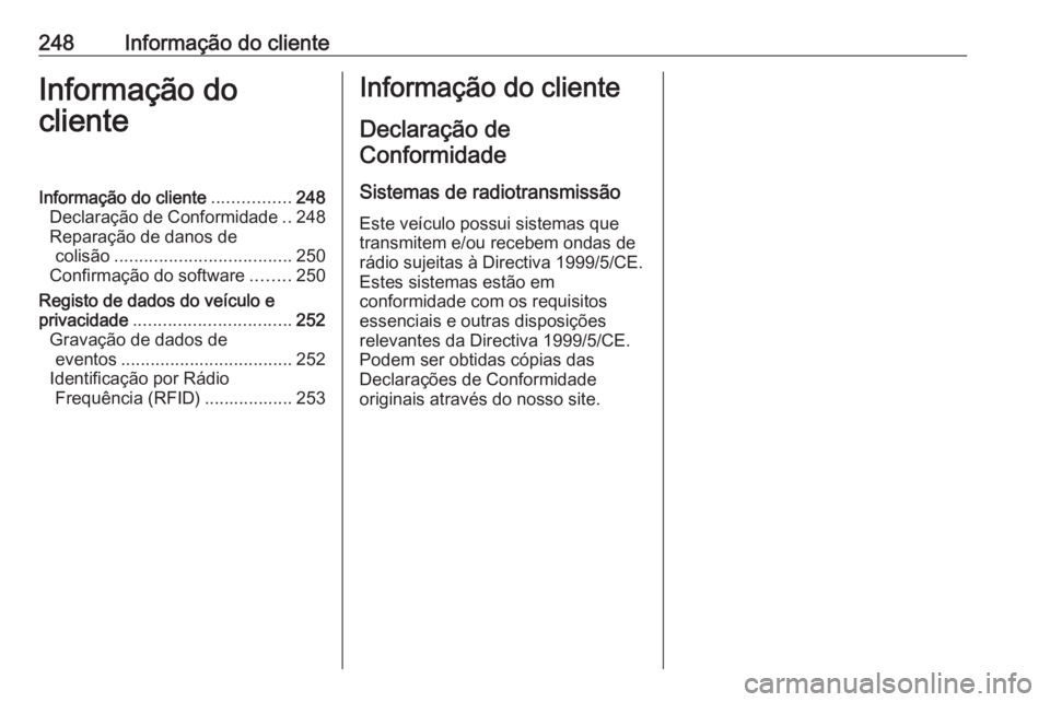 OPEL ADAM 2016  Manual de Instruções (in Portugues) 248Informação do clienteInformação do
clienteInformação do cliente ................248
Declaração de Conformidade ..248
Reparação de danos de colisão .................................... 25