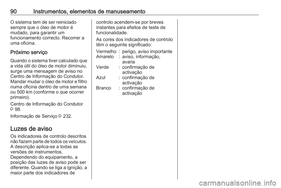 OPEL ADAM 2016 Manual de Instruções (in Portugues) 90Instrumentos, elementos de manuseamentoO sistema tem de ser reiniciado
sempre que o óleo de motor é
mudado, para garantir um
funcionamento correcto. Recorrer a
uma oficina.
Próximo serviço Quand OPEL ADAM 2016 Manual de Instruções (in Portugues) 90Instrumentos, elementos de manuseamentoO sistema tem de ser reiniciado
sempre que o óleo de motor é
mudado, para garantir um
funcionamento correcto. Recorrer a
uma oficina.
Próximo serviço Quand