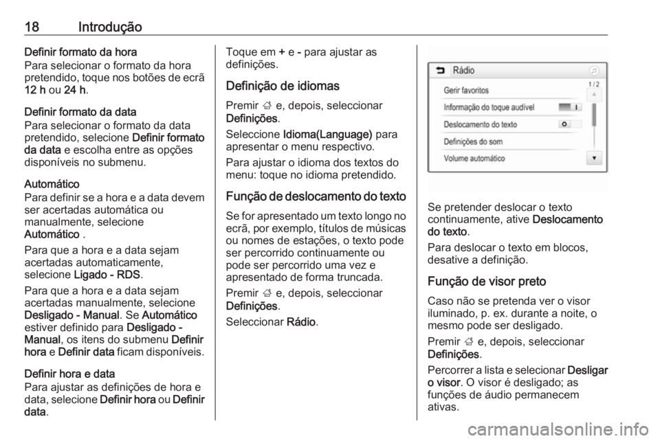 OPEL ADAM 2017 Manual de Informação e Lazer (in Portugues) 18IntroduçãoDefinir formato da hora
Para selecionar o formato da hora
pretendido, toque nos botões de ecrã 12 h ou 24 h .
Definir formato da data
Para selecionar o formato da data
pretendido, sel OPEL ADAM 2017 Manual de Informação e Lazer (in Portugues) 18IntroduçãoDefinir formato da hora
Para selecionar o formato da hora
pretendido, toque nos botões de ecrã 12 h ou 24 h .
Definir formato da data
Para selecionar o formato da data
pretendido, sel