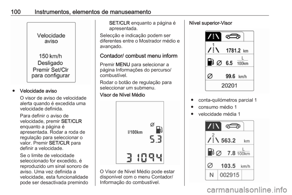 OPEL ADAM 2017 Manual de Instruções (in Portugues) 100Instrumentos, elementos de manuseamento
●Velocidade aviso
O visor de aviso de velocidade
alerta quando é excedida uma
velocidade definida.
Para definir o aviso de
velocidade, premir SET/CLR
enq OPEL ADAM 2017 Manual de Instruções (in Portugues) 100Instrumentos, elementos de manuseamento
●Velocidade aviso
O visor de aviso de velocidade
alerta quando é excedida uma
velocidade definida.
Para definir o aviso de
velocidade, premir SET/CLR
enq