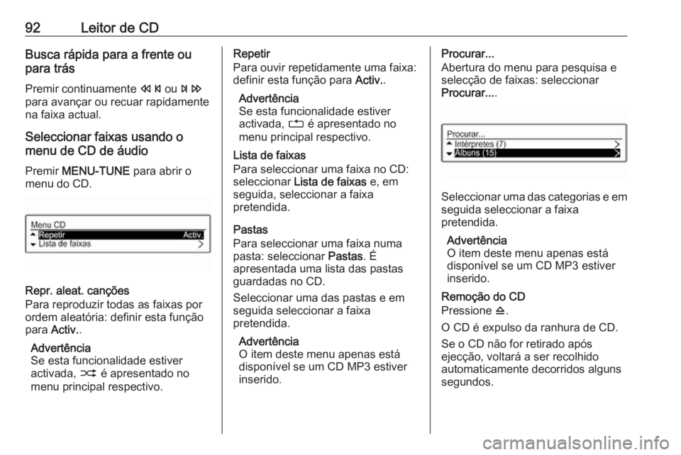 OPEL ADAM 2017.5 Manual de Informação e Lazer (in Portugues) 92Leitor de CDBusca rápida para a frente ou
para trás
Premir continuamente s ou u
para avançar ou recuar rapidamente
na faixa actual.
Seleccionar faixas usando o
menu de CD de áudio
Premir MENU- OPEL ADAM 2017.5 Manual de Informação e Lazer (in Portugues) 92Leitor de CDBusca rápida para a frente ou
para trás
Premir continuamente s ou u
para avançar ou recuar rapidamente
na faixa actual.
Seleccionar faixas usando o
menu de CD de áudio
Premir MENU-