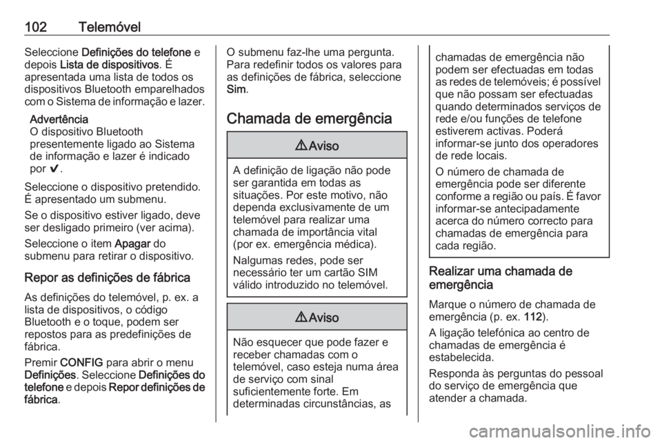 OPEL ADAM 2018 Manual de Informação e Lazer (in Portugues) 102TelemóvelSeleccione Definições do telefone e
depois Lista de dispositivos . É
apresentada uma lista de todos os
dispositivos Bluetooth emparelhados
com o Sistema de informação e lazer.
Adve OPEL ADAM 2018 Manual de Informação e Lazer (in Portugues) 102TelemóvelSeleccione Definições do telefone e
depois Lista de dispositivos . É
apresentada uma lista de todos os
dispositivos Bluetooth emparelhados
com o Sistema de informação e lazer.
Adve