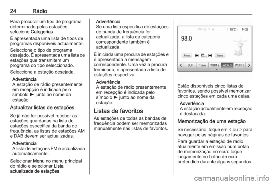 OPEL ADAM 2018  Manual de Informação e Lazer (in Portugues) 24RádioPara procurar um tipo de programa
determinado pelas estações,
selecione  Categorias .
É apresentada uma lista de tipos de programas disponíveis actualmente.
Seleccione o tipo de programa
d