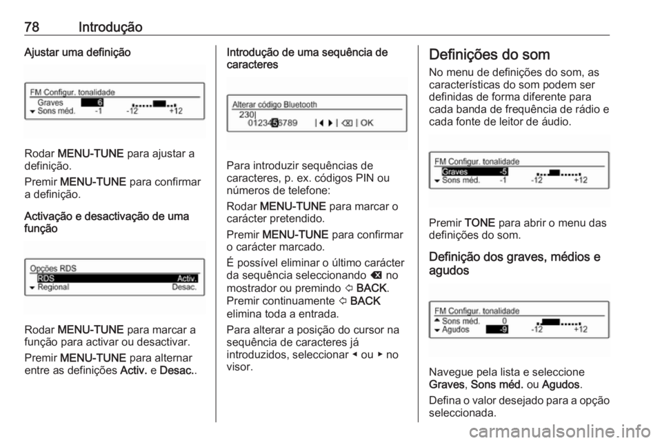 OPEL ADAM 2018 Manual de Informação e Lazer (in Portugues) 78IntroduçãoAjustar uma definição
Rodar MENU-TUNE para ajustar a
definição.
Premir MENU-TUNE para confirmar
a definição.
Activação e desactivação de uma
função
Rodar MENU-TUNE para OPEL ADAM 2018 Manual de Informação e Lazer (in Portugues) 78IntroduçãoAjustar uma definição
Rodar MENU-TUNE para ajustar a
definição.
Premir MENU-TUNE para confirmar
a definição.
Activação e desactivação de uma
função
Rodar MENU-TUNE para