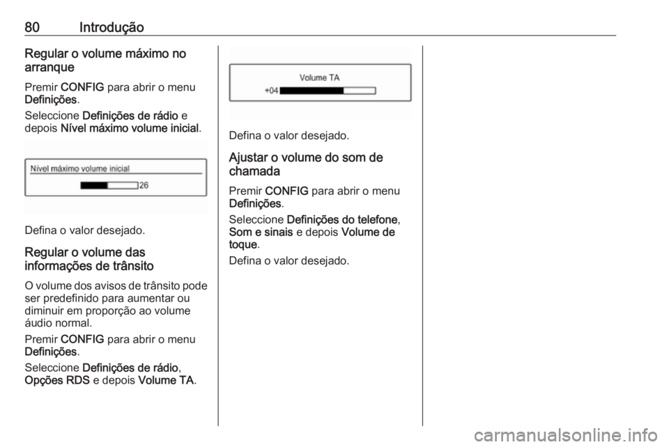 OPEL ADAM 2018 Manual de Informação e Lazer (in Portugues) 80IntroduçãoRegular o volume máximo noarranque
Premir CONFIG para abrir o menu
Definições .
Seleccione Definições de rádio e
depois Nível máximo volume inicial .
Defina o valor desejado OPEL ADAM 2018 Manual de Informação e Lazer (in Portugues) 80IntroduçãoRegular o volume máximo noarranque
Premir CONFIG para abrir o menu
Definições .
Seleccione Definições de rádio e
depois Nível máximo volume inicial .
Defina o valor desejado