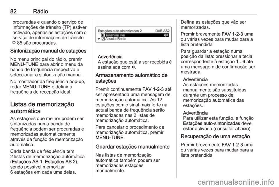 OPEL ADAM 2018 Manual de Informação e Lazer (in Portugues) 82Rádioprocuradas e quando o serviço de
informações de trânsito (TP) estiver
activado, apenas as estações com o
serviço de informações de trânsito
3 85 são procuradas.
Sintonização manu OPEL ADAM 2018 Manual de Informação e Lazer (in Portugues) 82Rádioprocuradas e quando o serviço de
informações de trânsito (TP) estiver
activado, apenas as estações com o
serviço de informações de trânsito
3 85 são procuradas.
Sintonização manu