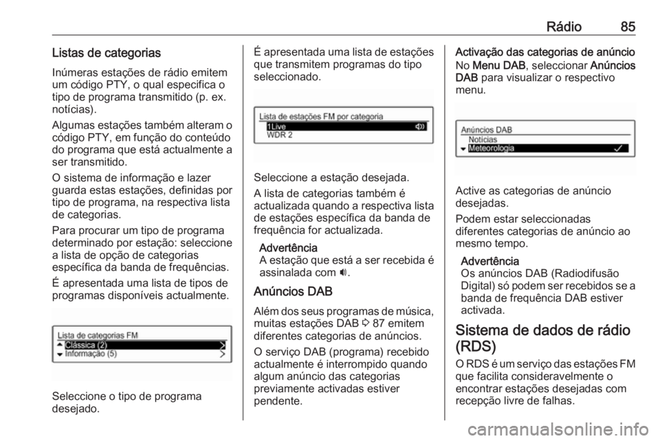 OPEL ADAM 2018 Manual de Informação e Lazer (in Portugues) Rádio85Listas de categoriasInúmeras estações de rádio emitem
um código PTY, o qual especifica o
tipo de programa transmitido (p. ex.
notícias).
Algumas estações também alteram o código PTY, OPEL ADAM 2018 Manual de Informação e Lazer (in Portugues) Rádio85Listas de categoriasInúmeras estações de rádio emitem
um código PTY, o qual especifica o
tipo de programa transmitido (p. ex.
notícias).
Algumas estações também alteram o código PTY,
