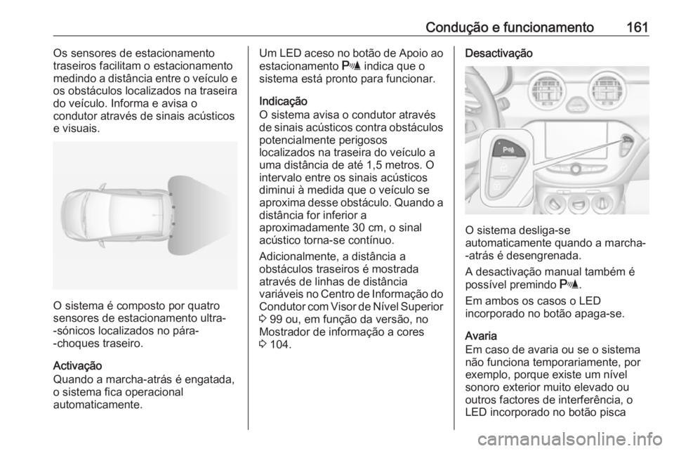 OPEL ADAM 2018 Manual de Instruções (in Portugues) Condução e funcionamento161Os sensores de estacionamento
traseiros facilitam o estacionamento
medindo a distância entre o veículo e
os obstáculos localizados na traseira
do veículo. Informa e av OPEL ADAM 2018 Manual de Instruções (in Portugues) Condução e funcionamento161Os sensores de estacionamento
traseiros facilitam o estacionamento
medindo a distância entre o veículo e
os obstáculos localizados na traseira
do veículo. Informa e av