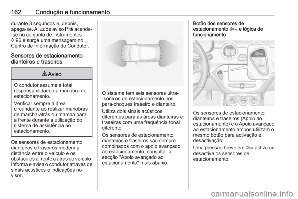 OPEL ADAM 2018 Manual de Instruções (in Portugues) 162Condução e funcionamentodurante 3 segundos e, depois,
apaga-se. A luz de aviso r acende-
-se no conjunto de instrumentos 3 96 e surge uma mensagem no
Centro de Informação do Condutor.
Sensore OPEL ADAM 2018 Manual de Instruções (in Portugues) 162Condução e funcionamentodurante 3 segundos e, depois,
apaga-se. A luz de aviso r acende-
-se no conjunto de instrumentos 3 96 e surge uma mensagem no
Centro de Informação do Condutor.
Sensore