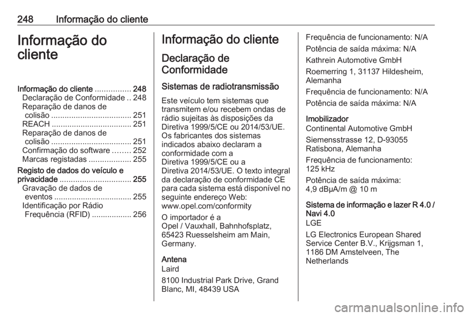 OPEL ADAM 2018 Manual de Instruções (in Portugues) 248Informação do clienteInformação do
clienteInformação do cliente ................248
Declaração de Conformidade ..248
Reparação de danos de colisão .................................... 25 OPEL ADAM 2018 Manual de Instruções (in Portugues) 248Informação do clienteInformação do
clienteInformação do cliente ................248
Declaração de Conformidade ..248
Reparação de danos de colisão .................................... 25