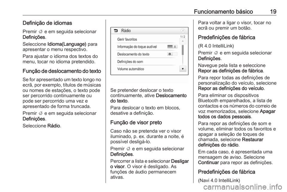 OPEL ADAM 2018.5  Manual de Informação e Lazer (in Portugues) Funcionamento básico19Definição de idiomasPremir  ; e em seguida selecionar
Definições .
Seleccione  Idioma(Language)  para
apresentar o menu respectivo.
Para ajustar o idioma dos textos do
menu,