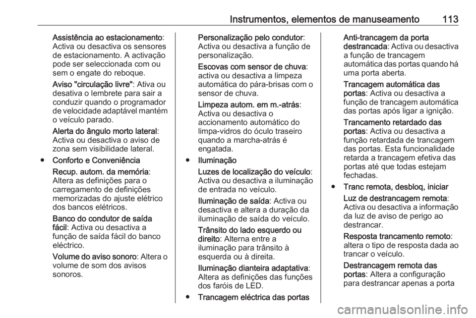 OPEL ADAM 2018.5 Manual de Instruções (in Portugues) Instrumentos, elementos de manuseamento113Assistência ao estacionamento:
Activa ou desactiva os sensores
de estacionamento. A activação
pode ser seleccionada com ou
sem o engate do reboque.
Aviso & OPEL ADAM 2018.5 Manual de Instruções (in Portugues) Instrumentos, elementos de manuseamento113Assistência ao estacionamento:
Activa ou desactiva os sensores
de estacionamento. A activação
pode ser seleccionada com ou
sem o engate do reboque.
Aviso &