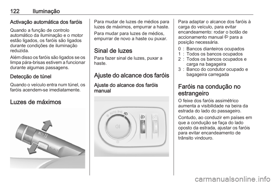 OPEL ADAM 2018.5 Manual de Instruções (in Portugues) 122IluminaçãoActivação automática dos faróisQuando a função de controlo
automático da iluminação e o motor
estão ligados, os faróis são ligados
durante condições de iluminação
reduzi OPEL ADAM 2018.5 Manual de Instruções (in Portugues) 122IluminaçãoActivação automática dos faróisQuando a função de controlo
automático da iluminação e o motor
estão ligados, os faróis são ligados
durante condições de iluminação
reduzi