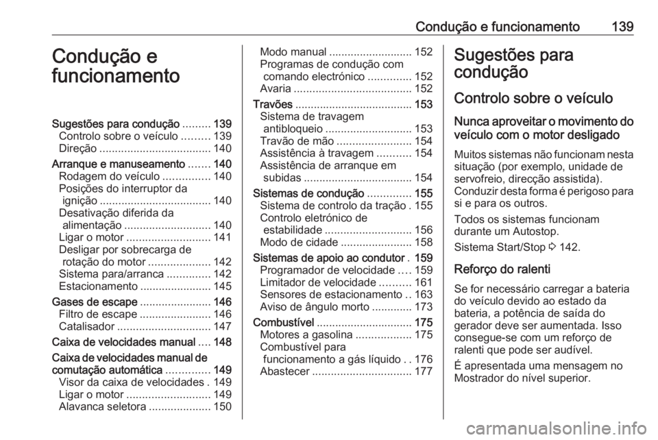 OPEL ADAM 2018.5 Manual de Instruções (in Portugues) Condução e funcionamento139Condução e
funcionamentoSugestões para condução .........139
Controlo sobre o veículo .........139
Direção .................................... 140
Arranque e manu OPEL ADAM 2018.5 Manual de Instruções (in Portugues) Condução e funcionamento139Condução e
funcionamentoSugestões para condução .........139
Controlo sobre o veículo .........139
Direção .................................... 140
Arranque e manu