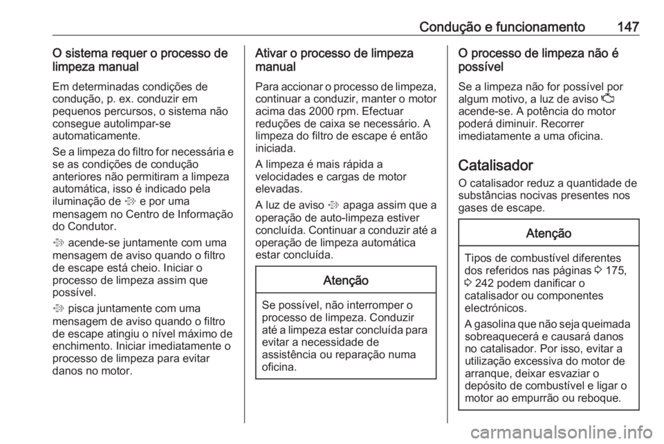 OPEL ADAM 2018.5 Manual de Instruções (in Portugues) Condução e funcionamento147O sistema requer o processo de
limpeza manual
Em determinadas condições de
condução, p. ex. conduzir em
pequenos percursos, o sistema não
consegue autolimpar-se
autom OPEL ADAM 2018.5 Manual de Instruções (in Portugues) Condução e funcionamento147O sistema requer o processo de
limpeza manual
Em determinadas condições de
condução, p. ex. conduzir em
pequenos percursos, o sistema não
consegue autolimpar-se
autom