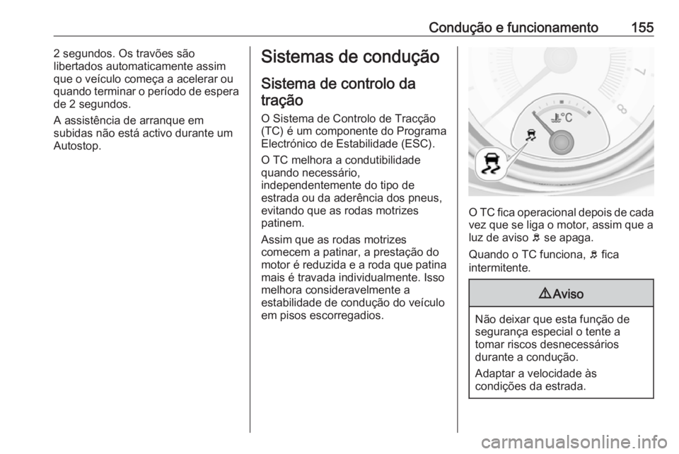 OPEL ADAM 2018.5 Manual de Instruções (in Portugues) Condução e funcionamento1552 segundos. Os travões são
libertados automaticamente assim
que o veículo começa a acelerar ou
quando terminar o período de espera
de 2 segundos.
A assistência de ar OPEL ADAM 2018.5 Manual de Instruções (in Portugues) Condução e funcionamento1552 segundos. Os travões são
libertados automaticamente assim
que o veículo começa a acelerar ou
quando terminar o período de espera
de 2 segundos.
A assistência de ar