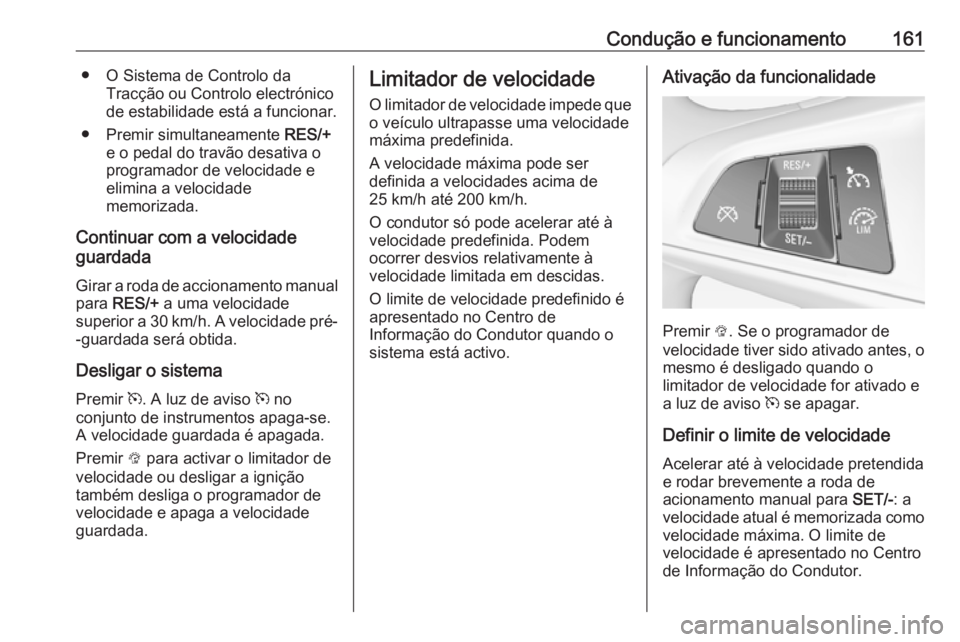 OPEL ADAM 2018.5 Manual de Instruções (in Portugues) Condução e funcionamento161● O Sistema de Controlo daTracção ou Controlo electrónico
de estabilidade está a funcionar.
● Premir simultaneamente RES/+
e o pedal do travão desativa o
program OPEL ADAM 2018.5 Manual de Instruções (in Portugues) Condução e funcionamento161● O Sistema de Controlo daTracção ou Controlo electrónico
de estabilidade está a funcionar.
● Premir simultaneamente RES/+
e o pedal do travão desativa o
program