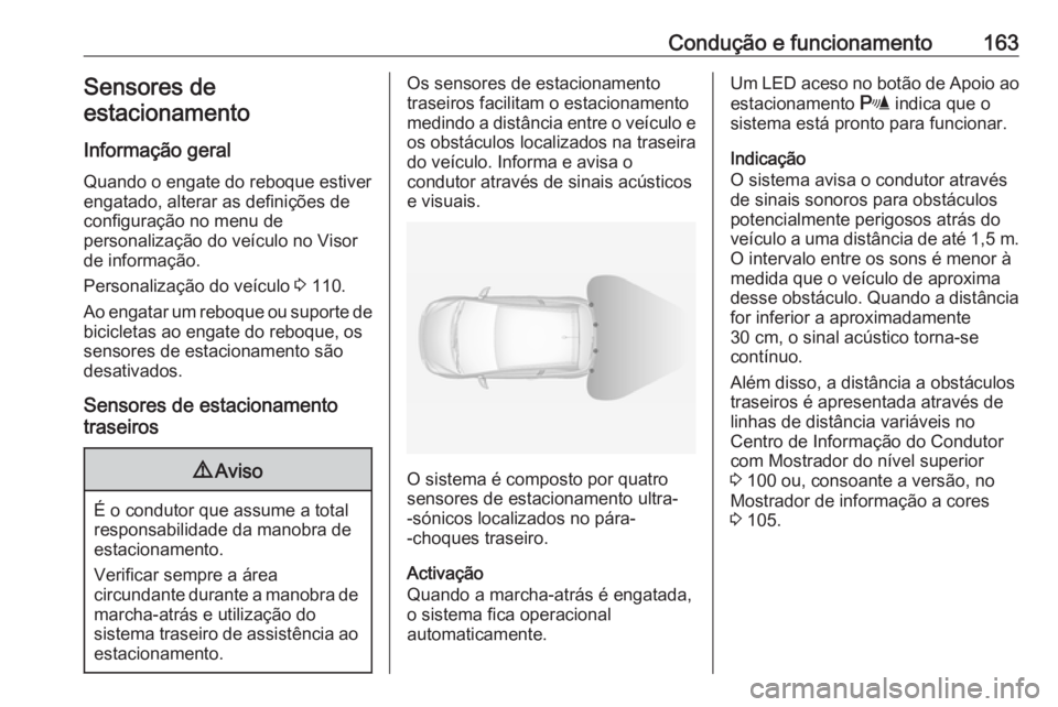 OPEL ADAM 2018.5 Manual de Instruções (in Portugues) Condução e funcionamento163Sensores de
estacionamento
Informação geral
Quando o engate do reboque estiver
engatado, alterar as definições de
configuração no menu de
personalização do veícul OPEL ADAM 2018.5 Manual de Instruções (in Portugues) Condução e funcionamento163Sensores de
estacionamento
Informação geral
Quando o engate do reboque estiver
engatado, alterar as definições de
configuração no menu de
personalização do veícul