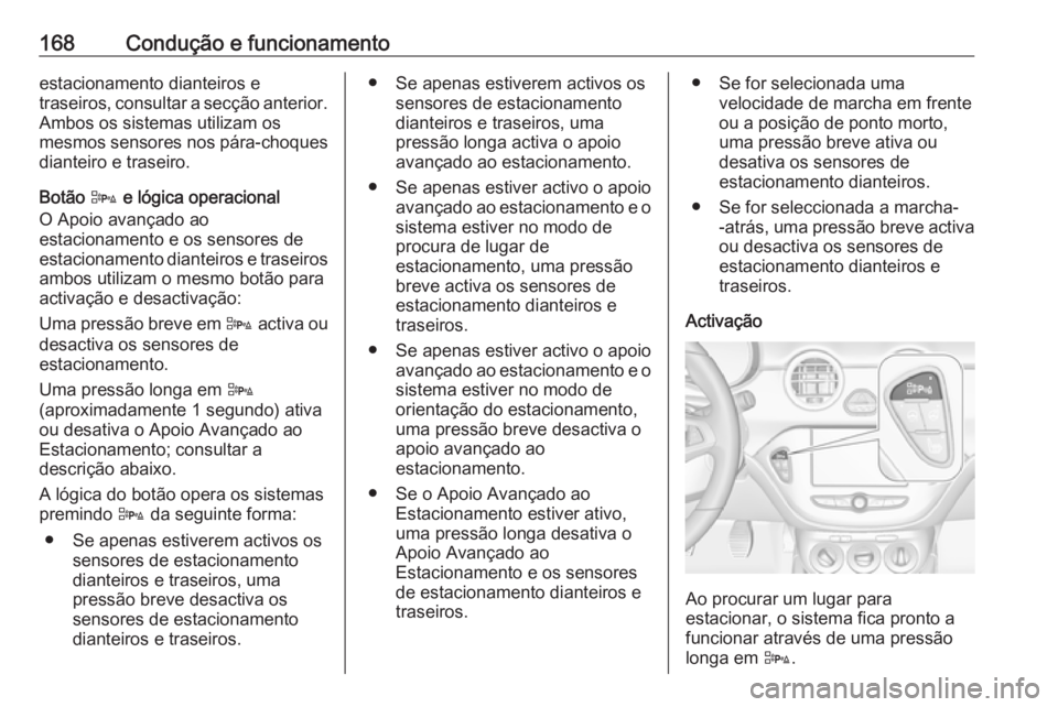 OPEL ADAM 2018.5 Manual de Instruções (in Portugues) 168Condução e funcionamentoestacionamento dianteiros e
traseiros, consultar a secção anterior. Ambos os sistemas utilizam os
mesmos sensores nos pára-choques
dianteiro e traseiro.
Botão D e ló OPEL ADAM 2018.5 Manual de Instruções (in Portugues) 168Condução e funcionamentoestacionamento dianteiros e
traseiros, consultar a secção anterior. Ambos os sistemas utilizam os
mesmos sensores nos pára-choques
dianteiro e traseiro.
Botão D e ló