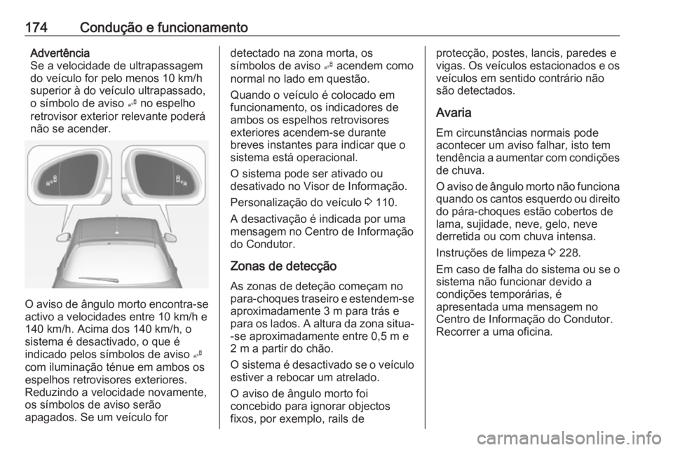 OPEL ADAM 2018.5 Manual de Instruções (in Portugues) 174Condução e funcionamentoAdvertência
Se a velocidade de ultrapassagem
do veículo for pelo menos 10 km/h
superior à do veículo ultrapassado,
o símbolo de aviso B no espelho
retrovisor exterio OPEL ADAM 2018.5 Manual de Instruções (in Portugues) 174Condução e funcionamentoAdvertência
Se a velocidade de ultrapassagem
do veículo for pelo menos 10 km/h
superior à do veículo ultrapassado,
o símbolo de aviso B no espelho
retrovisor exterio