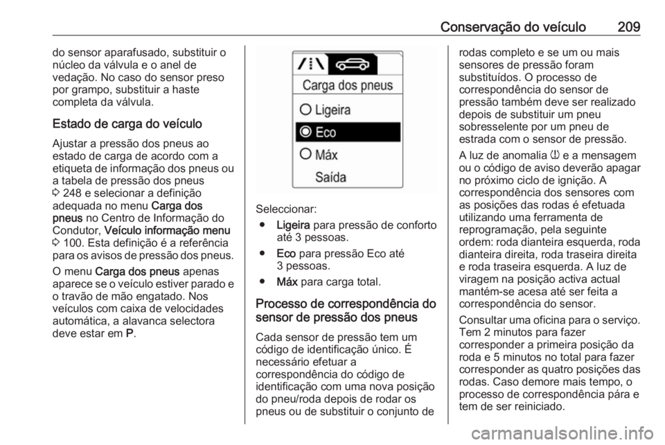 OPEL ADAM 2018.5 Manual de Instruções (in Portugues) Conservação do veículo209do sensor aparafusado, substituir o
núcleo da válvula e o anel de
vedação. No caso do sensor preso
por grampo, substituir a haste
completa da válvula.
Estado de carga OPEL ADAM 2018.5 Manual de Instruções (in Portugues) Conservação do veículo209do sensor aparafusado, substituir o
núcleo da válvula e o anel de
vedação. No caso do sensor preso
por grampo, substituir a haste
completa da válvula.
Estado de carga