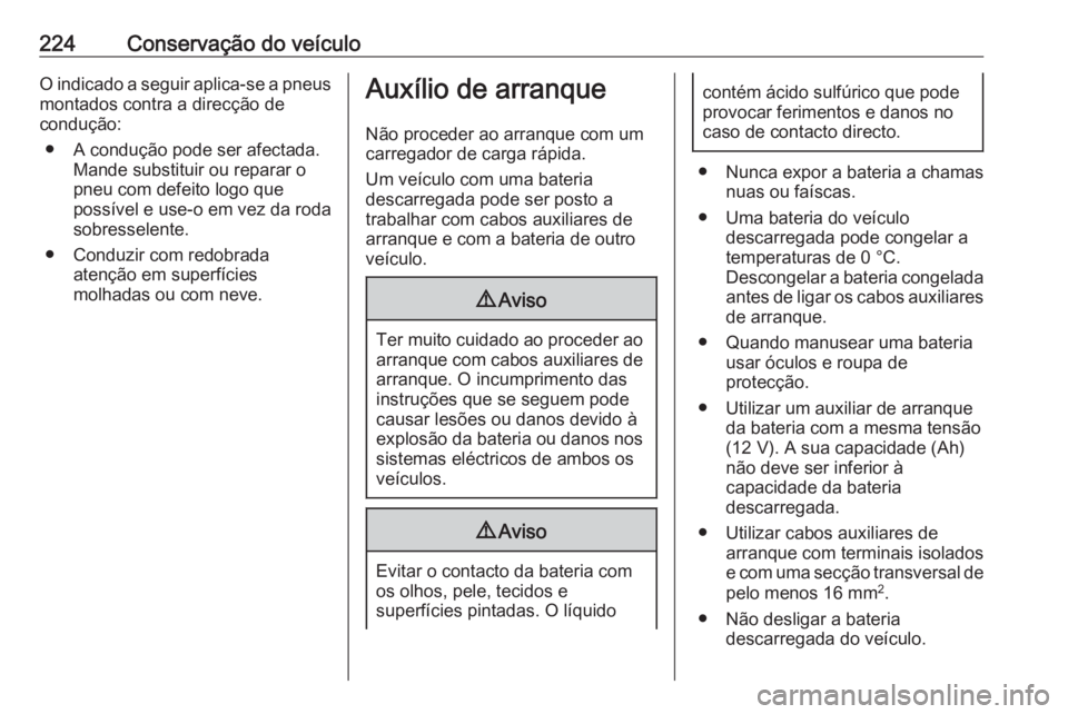 OPEL ADAM 2018.5 Manual de Instruções (in Portugues) 224Conservação do veículoO indicado a seguir aplica-se a pneusmontados contra a direcção de
condução:
● A condução pode ser afectada. Mande substituir ou reparar o
pneu com defeito logo que OPEL ADAM 2018.5 Manual de Instruções (in Portugues) 224Conservação do veículoO indicado a seguir aplica-se a pneusmontados contra a direcção de
condução:
● A condução pode ser afectada. Mande substituir ou reparar o
pneu com defeito logo que