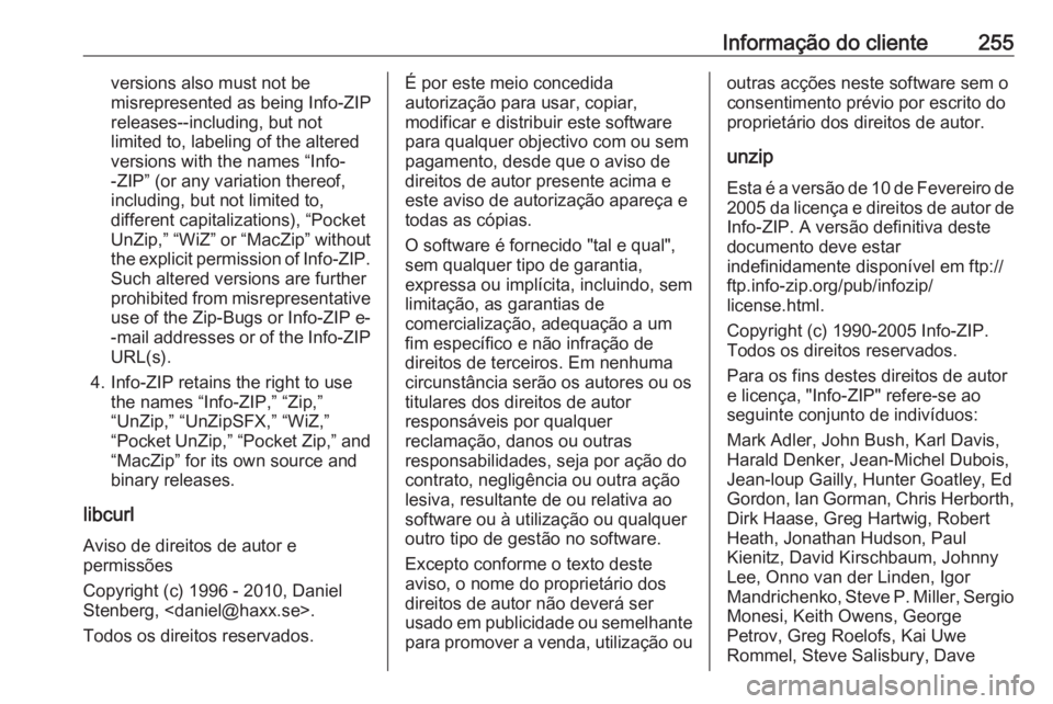 OPEL ADAM 2018.5 Manual de Instruções (in Portugues) Informação do cliente255versions also must not be
misrepresented as being Info-ZIP
releases--including, but not
limited to, labeling of the altered
versions with the names “Info-
-ZIP” (or any v OPEL ADAM 2018.5 Manual de Instruções (in Portugues) Informação do cliente255versions also must not be
misrepresented as being Info-ZIP
releases--including, but not
limited to, labeling of the altered
versions with the names “Info-
-ZIP” (or any v