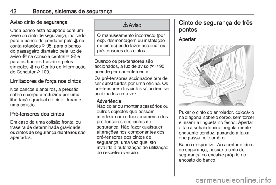 OPEL ADAM 2018.5 Manual de Instruções (in Portugues) 42Bancos, sistemas de segurançaAviso cinto de segurança
Cada banco está equipado com um aviso do cinto de segurança, indicado
para o banco do condutor pela X no
conta-rotações 3 95, para o ban OPEL ADAM 2018.5 Manual de Instruções (in Portugues) 42Bancos, sistemas de segurançaAviso cinto de segurança
Cada banco está equipado com um aviso do cinto de segurança, indicado
para o banco do condutor pela X no
conta-rotações 3 95, para o ban
