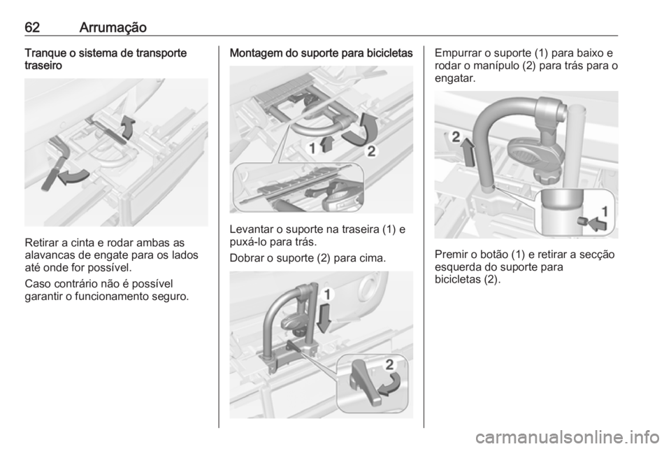 OPEL ADAM 2018.5 Manual de Instruções (in Portugues) 62ArrumaçãoTranque o sistema de transportetraseiro
Retirar a cinta e rodar ambas as
alavancas de engate para os lados
até onde for possível.
Caso contrário não é possível
garantir o funcioname OPEL ADAM 2018.5 Manual de Instruções (in Portugues) 62ArrumaçãoTranque o sistema de transportetraseiro
Retirar a cinta e rodar ambas as
alavancas de engate para os lados
até onde for possível.
Caso contrário não é possível
garantir o funcioname