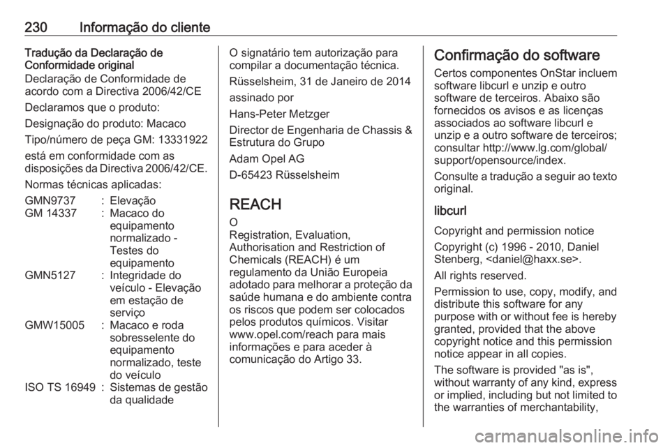 OPEL ADAM 2019  Manual de Instruções (in Portugues) 230Informação do clienteTradução da Declaração de
Conformidade original
Declaração de Conformidade de
acordo com a Directiva 2006/42/CE
Declaramos que o produto:
Designação do produto: Macac