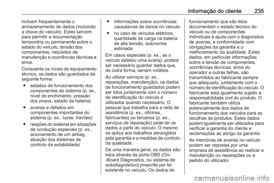 OPEL ADAM 2019  Manual de Instruções (in Portugues) Informação do cliente235incluem frequentemente o
armazenamento de dados (incluindo
a chave do veículo). Estes servem
para permitir a documentação
temporária ou permanente sobre o
estado do veíc