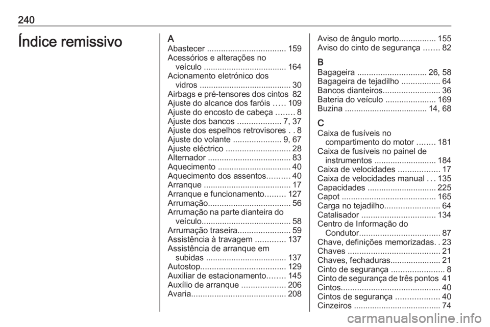 OPEL ADAM 2019 Manual de Instruções (in Portugues) 240Índice remissivoAAbastecer .................................. 159
Acessórios e alterações no veículo .................................... 164
Acionamento eletrónico dos vidros ............. OPEL ADAM 2019 Manual de Instruções (in Portugues) 240Índice remissivoAAbastecer .................................. 159
Acessórios e alterações no veículo .................................... 164
Acionamento eletrónico dos vidros .............