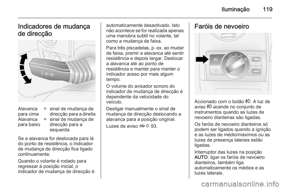 OPEL ANTARA 2014.5 Manual de Instruções (in Portugues) Iluminação119Indicadores de mudança
de direcçãoAlavanca
para cima=sinal de mudança de
direcção para a direitaAlavanca
para baixo=sinal de mudança de
direcção para a
esquerda
Se a alavanca f OPEL ANTARA 2014.5 Manual de Instruções (in Portugues) Iluminação119Indicadores de mudança
de direcçãoAlavanca
para cima=sinal de mudança de
direcção para a direitaAlavanca
para baixo=sinal de mudança de
direcção para a
esquerda
Se a alavanca f