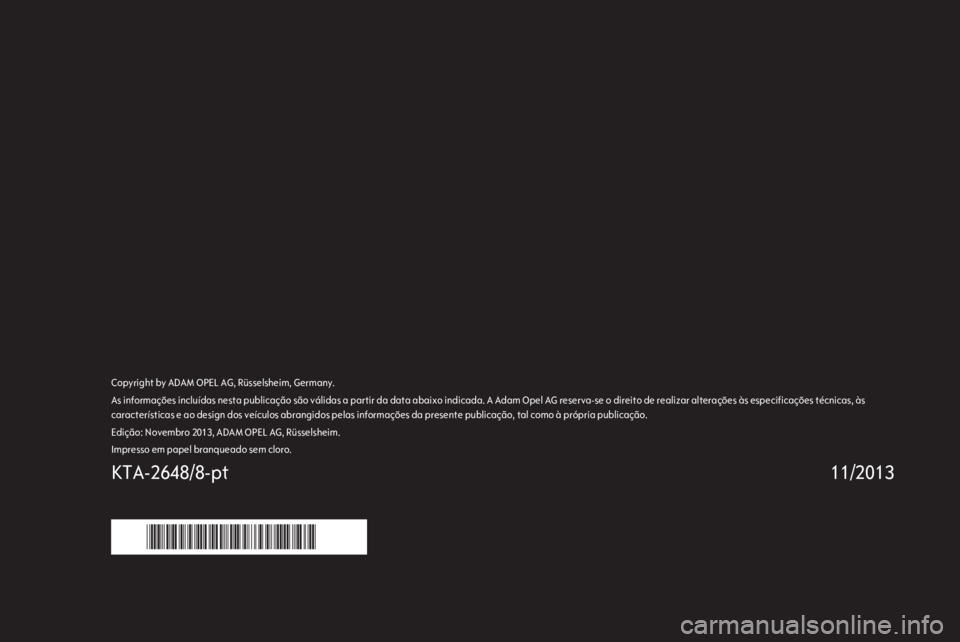 OPEL ANTARA 2014.5 Manual de Instruções (in Portugues) Copyright by ADAM OPEL AG, Rüsselsheim, Germany.As informações incluídas nesta publicação são válidas a partir da data abaixo indicada. A Adam Opel AG reserva-se o direito de realizar alteraç OPEL ANTARA 2014.5 Manual de Instruções (in Portugues) Copyright by ADAM OPEL AG, Rüsselsheim, Germany.As informações incluídas nesta publicação são válidas a partir da data abaixo indicada. A Adam Opel AG reserva-se o direito de realizar alteraç