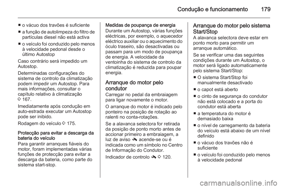 OPEL ASTRA J 2014 Manual de Instruções (in Portugues) Condução e funcionamento179
■ o vácuo dos travões é suficiente
■ a função de autolimpeza do filtro de
partículas diesel não está activa
■ o veículo foi conduzido pelo menos
à velocid OPEL ASTRA J 2014 Manual de Instruções (in Portugues) Condução e funcionamento179
■ o vácuo dos travões é suficiente
■ a função de autolimpeza do filtro de
partículas diesel não está activa
■ o veículo foi conduzido pelo menos
à velocid