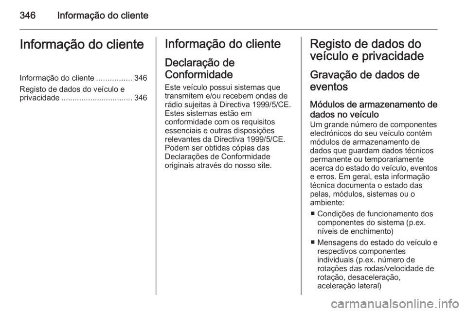 OPEL ASTRA J 2014  Manual de Instruções (in Portugues) 346Informação do clienteInformação do clienteInformação do cliente................346
Registo de dados do veículo e privacidade ................................ 346Informação do cliente
Decla