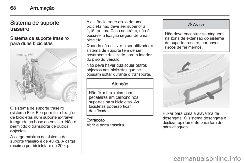 OPEL ASTRA J 2014 Manual de Instruções (in Portugues) 68ArrumaçãoSistema de suporte
traseiro
Sistema de suporte traseiro
para duas bicicletas
O sistema de suporte traseiro
(sistema Flex-Fix) permite a fixação
de bicicletas num suporte extraível
inte OPEL ASTRA J 2014 Manual de Instruções (in Portugues) 68ArrumaçãoSistema de suporte
traseiro
Sistema de suporte traseiro
para duas bicicletas
O sistema de suporte traseiro
(sistema Flex-Fix) permite a fixação
de bicicletas num suporte extraível
inte