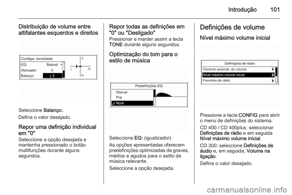OPEL ASTRA J 2014.5 Manual de Informação e Lazer (in Portugues) Introdução101
Distribuição de volume entre
altifalantes esquerdos e direitos
Seleccione Balanço:.
Defina o valor desejado.
Repor uma definição individual
em "0" Seleccione a opção de OPEL ASTRA J 2014.5 Manual de Informação e Lazer (in Portugues) Introdução101
Distribuição de volume entre
altifalantes esquerdos e direitos
Seleccione Balanço:.
Defina o valor desejado.
Repor uma definição individual
em "0" Seleccione a opção de