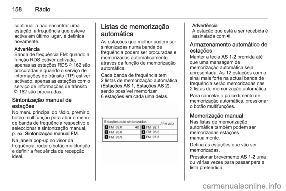 OPEL ASTRA J 2015 Manual de Informação e Lazer (in Portugues) 158Rádio
continuar a não encontrar uma
estação, a frequência que esteve
activa em último lugar, é definida
novamente.
Advertência
Banda de frequência FM: quando a
função RDS estiver activad OPEL ASTRA J 2015 Manual de Informação e Lazer (in Portugues) 158Rádio
continuar a não encontrar uma
estação, a frequência que esteve
activa em último lugar, é definida
novamente.
Advertência
Banda de frequência FM: quando a
função RDS estiver activad
