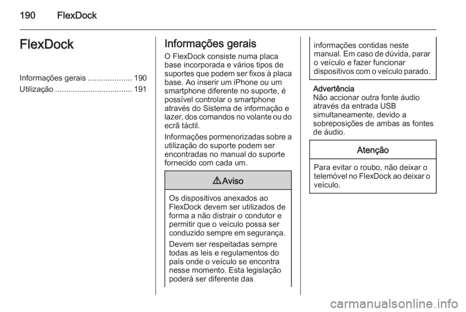 OPEL ASTRA J 2015 Manual de Informação e Lazer (in Portugues) 190FlexDockFlexDockInformações gerais....................190
Utilização ................................... 191Informações gerais
O FlexDock consiste numa placa
base incorporada e vários tipos OPEL ASTRA J 2015 Manual de Informação e Lazer (in Portugues) 190FlexDockFlexDockInformações gerais....................190
Utilização ................................... 191Informações gerais
O FlexDock consiste numa placa
base incorporada e vários tipos