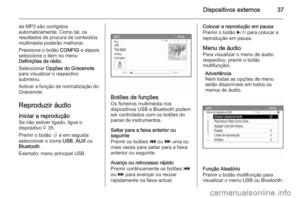 OPEL ASTRA J 2015 Manual de Informação e Lazer (in Portugues) Dispositivos externos37
de MP3 são corrigidos
automaticamente. Como tal, os
resultados de procura de conteúdos
multimédia poderão melhorar.
Pressione o botão CONFIG e depois
seleccione o item no OPEL ASTRA J 2015 Manual de Informação e Lazer (in Portugues) Dispositivos externos37
de MP3 são corrigidos
automaticamente. Como tal, os
resultados de procura de conteúdos
multimédia poderão melhorar.
Pressione o botão CONFIG e depois
seleccione o item no