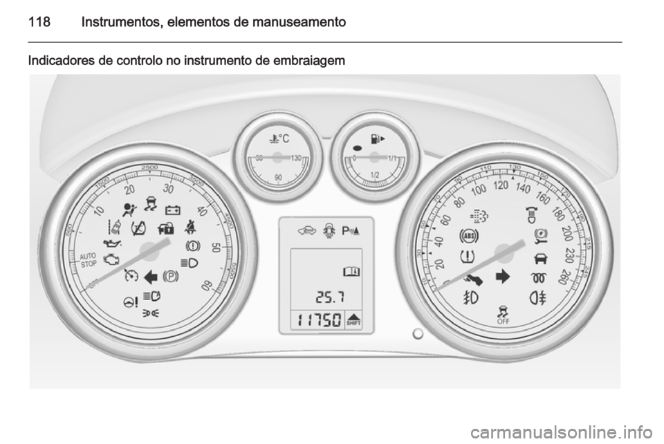 OPEL ASTRA J 2015 Manual de Instruções (in Portugues) 118Instrumentos, elementos de manuseamento
Indicadores de controlo no instrumento de embraiagem OPEL ASTRA J 2015 Manual de Instruções (in Portugues) 118Instrumentos, elementos de manuseamento
Indicadores de controlo no instrumento de embraiagem