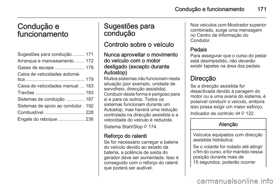 OPEL ASTRA J 2015 Manual de Instruções (in Portugues) Condução e funcionamento171Condução e
funcionamentoSugestões para condução .........171
Arranque e manuseamento .......172
Gases de escape .......................178
Caixa de velocidades autom OPEL ASTRA J 2015 Manual de Instruções (in Portugues) Condução e funcionamento171Condução e
funcionamentoSugestões para condução .........171
Arranque e manuseamento .......172
Gases de escape .......................178
Caixa de velocidades autom