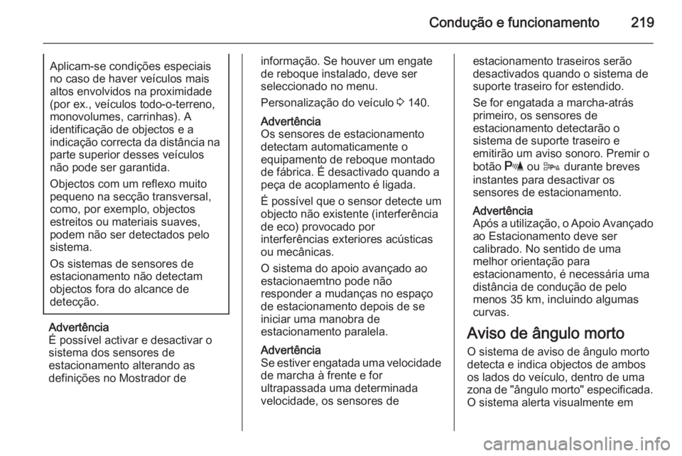 OPEL ASTRA J 2015  Manual de Instruções (in Portugues) Condução e funcionamento219Aplicam-se condições especiais
no caso de haver veículos mais
altos envolvidos na proximidade
(por ex., veículos todo-o-terreno,
monovolumes, carrinhas). A
identifica