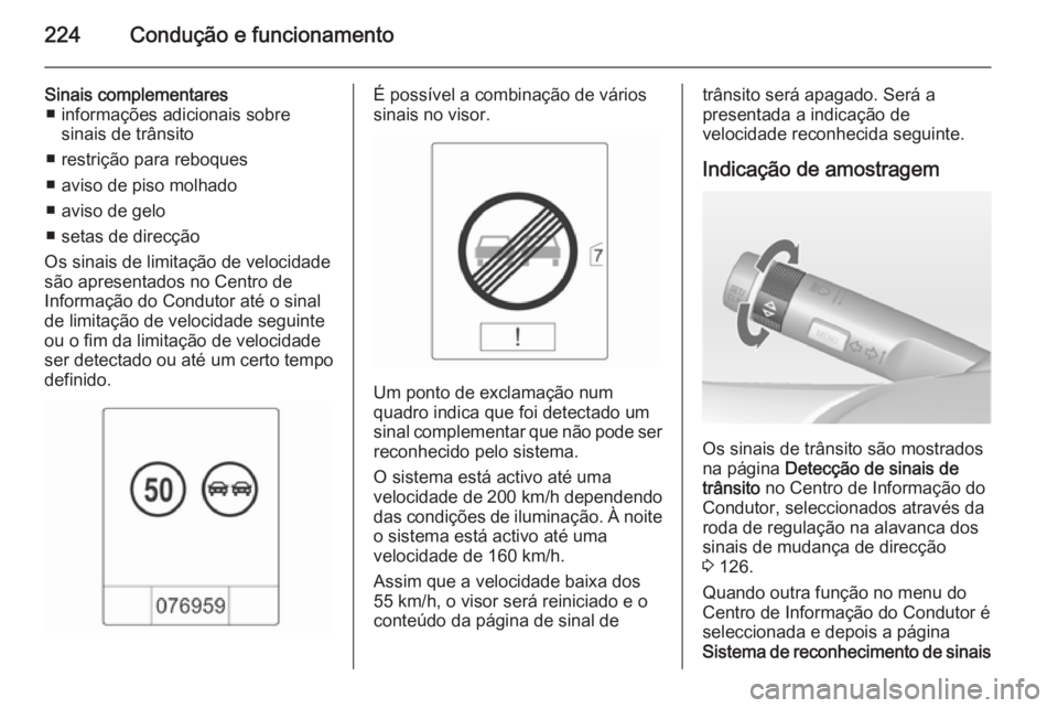 OPEL ASTRA J 2015  Manual de Instruções (in Portugues) 224Condução e funcionamento
Sinais complementares■ informações adicionais sobre sinais de trânsito
■ restrição para reboques
■ aviso de piso molhado
■ aviso de gelo
■ setas de direcç