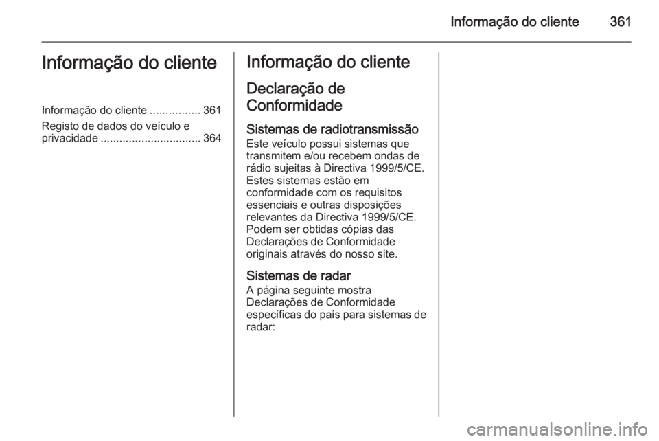 OPEL ASTRA J 2015 Manual de Instruções (in Portugues) Informação do cliente361Informação do clienteInformação do cliente................361
Registo de dados do veículo e privacidade ................................ 364Informação do cliente
Decla OPEL ASTRA J 2015 Manual de Instruções (in Portugues) Informação do cliente361Informação do clienteInformação do cliente................361
Registo de dados do veículo e privacidade ................................ 364Informação do cliente
Decla