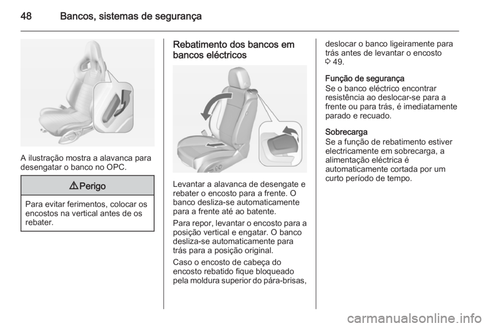 OPEL ASTRA J 2015 Manual de Instruções (in Portugues) 48Bancos, sistemas de segurança
A ilustração mostra a alavanca para
desengatar o banco no OPC.
9 Perigo
Para evitar ferimentos, colocar os
encostos na vertical antes de os
rebater.
Rebatimento dos OPEL ASTRA J 2015 Manual de Instruções (in Portugues) 48Bancos, sistemas de segurança
A ilustração mostra a alavanca para
desengatar o banco no OPC.
9 Perigo
Para evitar ferimentos, colocar os
encostos na vertical antes de os
rebater.
Rebatimento dos