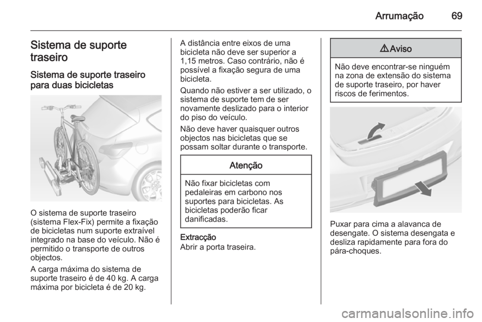 OPEL ASTRA J 2015 Manual de Instruções (in Portugues) Arrumação69Sistema de suporte
traseiro
Sistema de suporte traseiro
para duas bicicletas
O sistema de suporte traseiro
(sistema Flex-Fix) permite a fixação
de bicicletas num suporte extraível
inte OPEL ASTRA J 2015 Manual de Instruções (in Portugues) Arrumação69Sistema de suporte
traseiro
Sistema de suporte traseiro
para duas bicicletas
O sistema de suporte traseiro
(sistema Flex-Fix) permite a fixação
de bicicletas num suporte extraível
inte