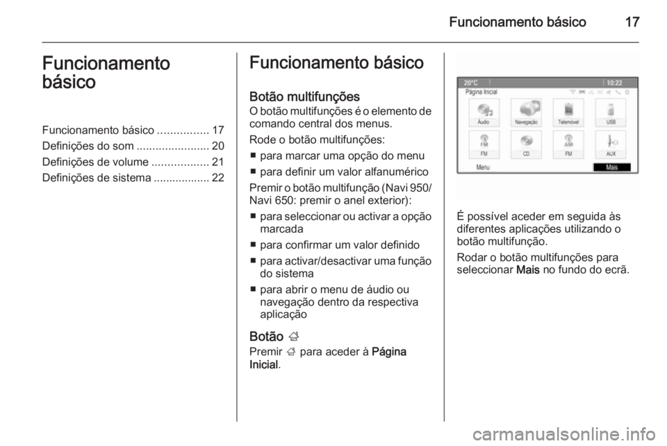 OPEL ASTRA J 2015.5 Manual de Informação e Lazer (in Portugues) Funcionamento básico17Funcionamento
básicoFuncionamento básico ................17
Definições do som .......................20
Definições de volume ..................21
Definições de sistema . OPEL ASTRA J 2015.5 Manual de Informação e Lazer (in Portugues) Funcionamento básico17Funcionamento
básicoFuncionamento básico ................17
Definições do som .......................20
Definições de volume ..................21
Definições de sistema .