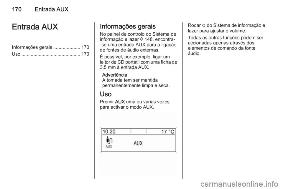 OPEL ASTRA J 2015.5 Manual de Informação e Lazer (in Portugues) 170Entrada AUXEntrada AUXInformações gerais....................170
Uso ............................................ 170Informações gerais
No painel de controlo do Sistema de
informação e lazer OPEL ASTRA J 2015.5 Manual de Informação e Lazer (in Portugues) 170Entrada AUXEntrada AUXInformações gerais....................170
Uso ............................................ 170Informações gerais
No painel de controlo do Sistema de
informação e lazer